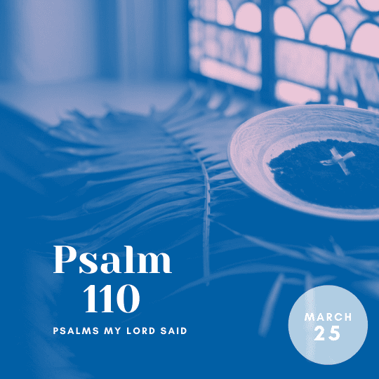 Friday, March 25: Psalm 110