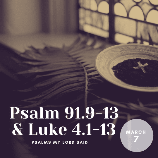 Monday, March 7: Psalm 91.9-13 & Luke 4.1-13