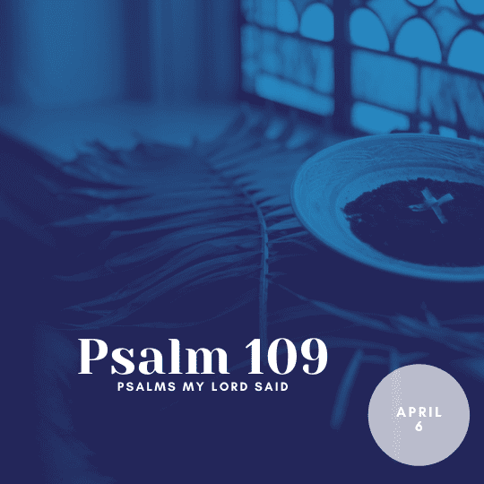 Wednesday, April 6: Psalm 109